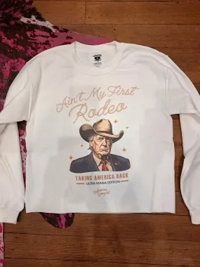 Ain't My First Rodeo Trump Sweatshirt - WS
